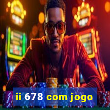 ii 678 com jogo